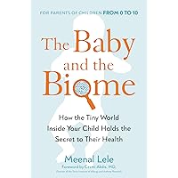 The Baby and the Biome: How the Tiny World Inside Your Child Holds the Secret to Their Health The Baby and the Biome: How the Tiny World Inside Your Child Holds the Secret to Their Health Hardcover Audible Audiobook Kindle