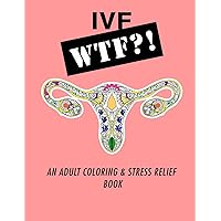 Ivf WTF?!: An Adult Coloring and Stress Relief Book (IVF Help and Support) Ivf WTF?!: An Adult Coloring and Stress Relief Book (IVF Help and Support) Paperback