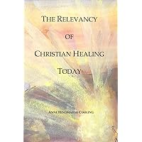 The Relevancy of Christian Healing Today The Relevancy of Christian Healing Today Paperback Kindle