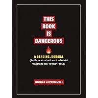 This Book Is Dangerous: A Reading Journal: For those who refuse to be told what they can - or can't - read