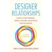 Designer Relationships: A Guide to Happy Monogamy, Positive Polyamory, and Optimistic Open Relationships Designer Relationships: A Guide to Happy Monogamy, Positive Polyamory, and Optimistic Open Relationships Paperback Audible Audiobook Kindle Audio CD