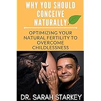 WHY YOU SHOULD CONCEIVE NATURALLY: Optimizing your natural FERTILITY to overcome childlessness WHY YOU SHOULD CONCEIVE NATURALLY: Optimizing your natural FERTILITY to overcome childlessness Kindle Paperback