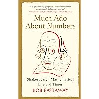 Much Ado About Numbers: Shakespeare’s Mathematical Life and Times Much Ado About Numbers: Shakespeare’s Mathematical Life and Times Hardcover