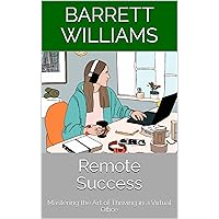 Remote Success: Mastering the Art of Thriving in a Virtual Office (Launchpad to Success: A Young Professional's Guide to Thriving in the Workplace) Remote Success: Mastering the Art of Thriving in a Virtual Office (Launchpad to Success: A Young Professional's Guide to Thriving in the Workplace) Kindle Audible Audiobook