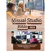 Visual Studio Bible: Everything You Need to Know to Master Features and Tools for Increased Productivity Visual Studio Bible: Everything You Need to Know to Master Features and Tools for Increased Productivity Kindle Hardcover Paperback