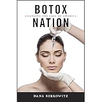 Botox Nation: Changing the Face of America (Intersections, 4) Botox Nation: Changing the Face of America (Intersections, 4) Paperback Kindle Hardcover