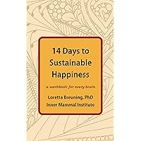 14 Days to Sustainable Happiness: A Workbook for Every Brain 14 Days to Sustainable Happiness: A Workbook for Every Brain Kindle Audible Audiobook Paperback