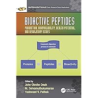 Bioactive Peptides: Production, Bioavailability, Health Potential, and Regulatory Issues (Nutraceuticals) Bioactive Peptides: Production, Bioavailability, Health Potential, and Regulatory Issues (Nutraceuticals) Kindle Hardcover