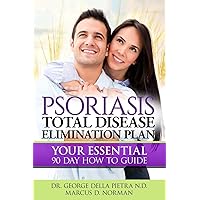 Psoriasis Total Disease Elimination Plan: It Starts with Food Your Essential Natural 90 Day How to Guide Book! (Psoriasis Free for Life, Cure and Diet Cookbook) Psoriasis Total Disease Elimination Plan: It Starts with Food Your Essential Natural 90 Day How to Guide Book! (Psoriasis Free for Life, Cure and Diet Cookbook) Paperback Kindle