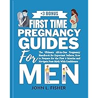 FIRST TIME PREGNANCY GUIDES FOR MEN: The Ultimate All-In-One Pregnancy Handbook for Expectant Fathers, How to Prepare for the First 9 Months and Navigate ... Confidence (The Expectant Dad's Companion)