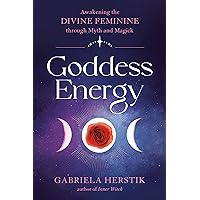 Goddess Energy: Awakening the Divine Feminine through Myth and Magick Goddess Energy: Awakening the Divine Feminine through Myth and Magick Paperback Audible Audiobook Kindle