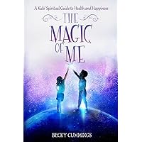 The Magic of Me: A Kids' Spiritual Guide to Health and Happiness (The Magic of Me Series)