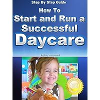 How to Start and Run a Successful Daycare or Preschool How to Start and Run a Successful Daycare or Preschool Kindle