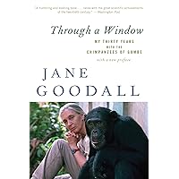 Through A Window: My Thirty Years with the Chimpanzees of Gombe Through A Window: My Thirty Years with the Chimpanzees of Gombe Paperback Audible Audiobook Kindle Hardcover Audio CD