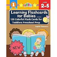 Learning Flashcards for Babies 120 Colorful Flash Cards for Toddlers Preschool Prep English Vietnamese: Basic words cards ABC letters, number, ... kindergarten homeschool Montessori kids