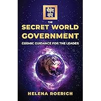 The Secret World Government: Cosmic Guidance for the Leader (Sacred Wisdom Revived)