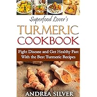 Superfood Lover's Turmeric Cookbook: Fight Disease and Get Healthy Fast With the Best Turmeric Recipes (Superfood Cookbooks Book 3) Superfood Lover's Turmeric Cookbook: Fight Disease and Get Healthy Fast With the Best Turmeric Recipes (Superfood Cookbooks Book 3) Kindle Paperback