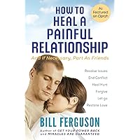 How To Heal A Painful Relationship: And If Necessary, Part As Friends How To Heal A Painful Relationship: And If Necessary, Part As Friends Paperback Audible Audiobook Kindle Audio CD