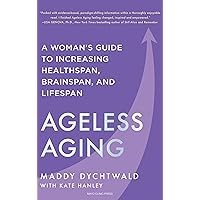 Ageless Aging: A Woman's Guide to Increasing Healthspan, Brainspan, and Lifespan Ageless Aging: A Woman's Guide to Increasing Healthspan, Brainspan, and Lifespan Hardcover Kindle Audible Audiobook
