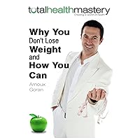 Why You Don't Lose Weight and How You Can: The Secrets of Weight Loss Everyone is Looking For (Total Health Mastery Book 1) Why You Don't Lose Weight and How You Can: The Secrets of Weight Loss Everyone is Looking For (Total Health Mastery Book 1) Kindle