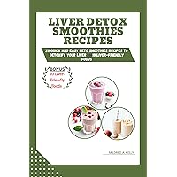 Liver Detox Smoothies Recipes: 20 Quick And Easy Keto Smoothies Recipes To Detoxify Your Liver ➕10 Liver-Friendly Foods (Cooking for Optimal Health) Liver Detox Smoothies Recipes: 20 Quick And Easy Keto Smoothies Recipes To Detoxify Your Liver ➕10 Liver-Friendly Foods (Cooking for Optimal Health) Kindle Paperback