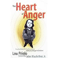 The Heart of Anger: Practical Help for the Prevention and Cure of Anger in Children The Heart of Anger: Practical Help for the Prevention and Cure of Anger in Children Paperback