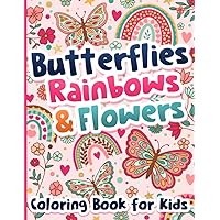 Coloring Book for Kids: Butterflies, Rainbows and Flowers for Girls Ages 6-12 Coloring Book for Kids: Butterflies, Rainbows and Flowers for Girls Ages 6-12 Paperback
