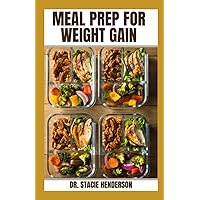 MEAL PREP FOR WEIGHT GAIN: Healthy, Delicious Meal Prepping for Optimal Weight Gain MEAL PREP FOR WEIGHT GAIN: Healthy, Delicious Meal Prepping for Optimal Weight Gain Paperback Kindle Hardcover