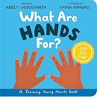 What Are Hands For? Board Book: Training Young Hearts (Christian behavior book for toddlers encouraging obedience motivated by God’s grace. Lift-the flap.)