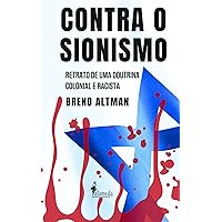 Contra o Sionismo: Retrato de uma doutrina colonial e racista (Portuguese Edition)