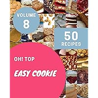 Oh! Top 50 Easy Cookie Recipes Volume 8: Happiness is When You Have a Easy Cookie Cookbook! Oh! Top 50 Easy Cookie Recipes Volume 8: Happiness is When You Have a Easy Cookie Cookbook! Kindle Paperback