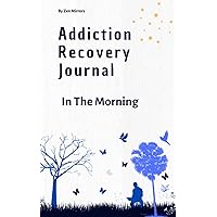 Addiction Recovery Journal: In The Morning