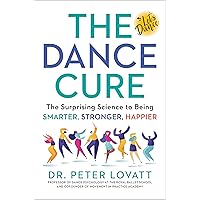 The Dance Cure: The Surprising Science to Being Smarter, Stronger, Happier The Dance Cure: The Surprising Science to Being Smarter, Stronger, Happier Hardcover Audible Audiobook Kindle Paperback Audio CD