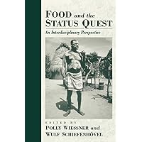 Food and the Status Quest: An Interdisciplinary Perspective (Anthropology of Food & Nutrition, 1) Food and the Status Quest: An Interdisciplinary Perspective (Anthropology of Food & Nutrition, 1) Paperback Hardcover Mass Market Paperback