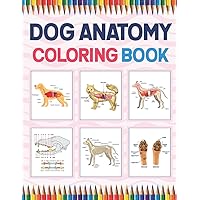 Dog Anatomy Coloring Book: Dog Anatomy Coloring Workbook for Kids, Boys, Girls & Adults. The New Surprising Magnificent Learning Structure For ... and even Adults. Vet Tech Coloring Books.