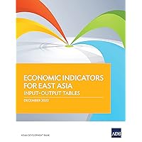 Economic Indicators for East Asia: Input–Output Tables (Economic Indicators: Input–Output Tables) Economic Indicators for East Asia: Input–Output Tables (Economic Indicators: Input–Output Tables) Kindle Paperback