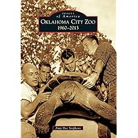 Oklahoma City Zoo: 1960-2013 (Images of America) Oklahoma City Zoo: 1960-2013 (Images of America) Paperback Kindle Hardcover