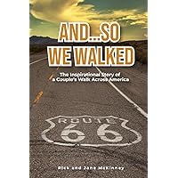 And...So We Walked: The Inspirational Story of a Couple's Walk Across America
