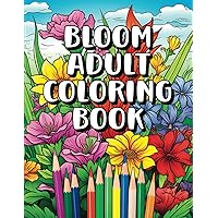 Bloom Adult Coloring Book: Different Types of Flowers With Relaxing Designs