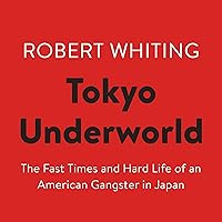 Tokyo Underworld: The Fast Times and Hard Life of an American Gangster in Japan Tokyo Underworld: The Fast Times and Hard Life of an American Gangster in Japan Audible Audiobook Paperback Kindle Hardcover