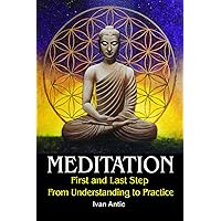 Meditation: First and Last Step - From Understanding to Practice (Existence - Consciousness - Bliss) Meditation: First and Last Step - From Understanding to Practice (Existence - Consciousness - Bliss) Paperback Kindle Hardcover