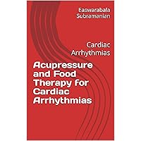 Acupressure and Food Therapy for Cardiac Arrhythmias: Cardiac Arrhythmias (Common People Medical Books - Part 3 Book 53) Acupressure and Food Therapy for Cardiac Arrhythmias: Cardiac Arrhythmias (Common People Medical Books - Part 3 Book 53) Kindle Paperback