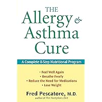 The Allergy and Asthma Cure: A Complete 8-Step Nutritional Program The Allergy and Asthma Cure: A Complete 8-Step Nutritional Program Paperback Kindle Hardcover