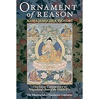Ornament of Reason: The Great Commentary to Nagarjuna's Root of the Middle Way Ornament of Reason: The Great Commentary to Nagarjuna's Root of the Middle Way Hardcover Kindle