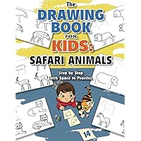 The Drawing Book for Kids: Safari Animals — Step-by-step With Space to Practice (Drawing Books for Kids)