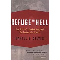 Refuge in Hell: How Berlin's Jewish Hospital Outlasted the Nazis Refuge in Hell: How Berlin's Jewish Hospital Outlasted the Nazis Kindle Hardcover Paperback Mass Market Paperback