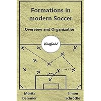 Formations in modern Soccer: Overview and Organization Formations in modern Soccer: Overview and Organization Paperback Kindle