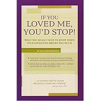 If You Loved Me, You'd Stop!: What You Really Need to Know When Your Loved One Drinks Too Much If You Loved Me, You'd Stop!: What You Really Need to Know When Your Loved One Drinks Too Much Paperback