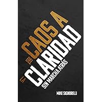 Del Caos a la Claridad: Sin marcha atras (Spanish Edition) Del Caos a la Claridad: Sin marcha atras (Spanish Edition) Kindle Paperback