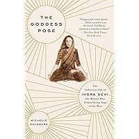 The Goddess Pose: The Audacious Life of Indra Devi, the Woman Who Helped Bring Yoga to the West The Goddess Pose: The Audacious Life of Indra Devi, the Woman Who Helped Bring Yoga to the West Paperback Audible Audiobook Kindle Hardcover Audio CD